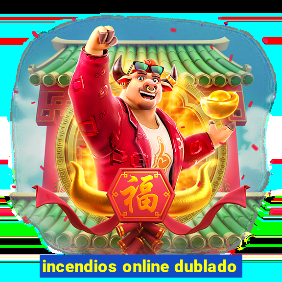 incendios online dublado